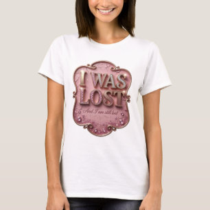 Sleek Gold I WAS LOST AND I AM STILL LOST T-Shirt
