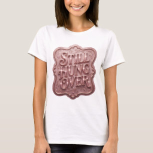 Sleek Pink STILL HUNG OVER Wearable Art T-Shirt
