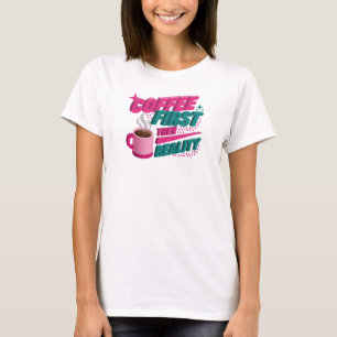 Sleek & Stylish COFEE FIRST THEN REALITY Designer T-Shirt