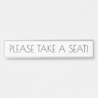 Sleek, Trendy "PLEASE TAKE A SEAT!"