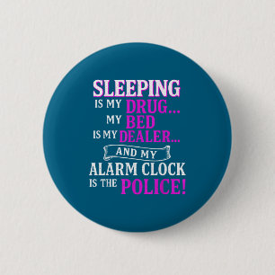 Sleeng Is My Drug My Bed Is My Er &amp; My Alarm C 6 Cm Round Badge