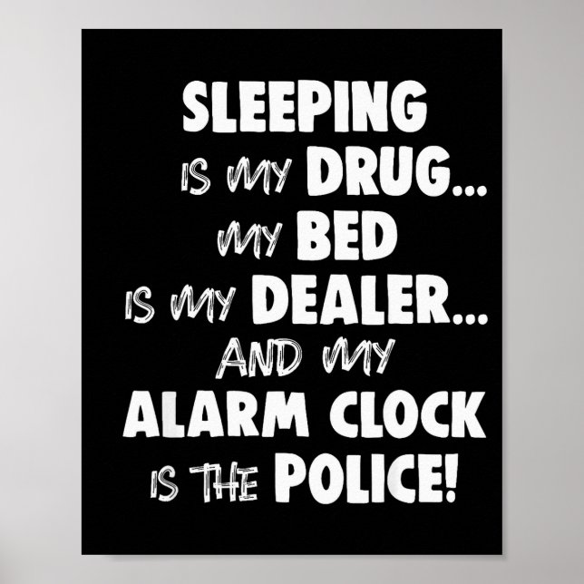 Sleeng Is My Drug My Bed Is My Er And My Alarm Clo Poster (Front)