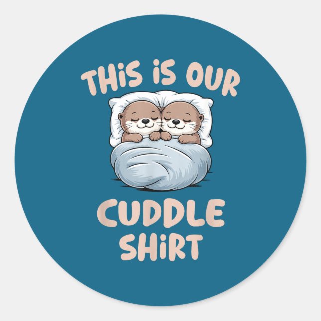 Sleeng Otter Couple This Is Our Cuddle  Classic Round Sticker (Front)
