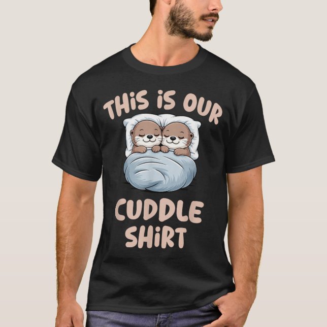 Sleeng Otter Couple This Is Our Cuddle  T-Shirt (Front)