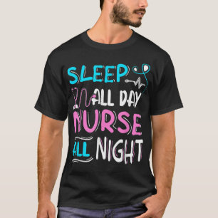 Sleep All Day Nurse All Night, Night Shift Nurses T-Shirt