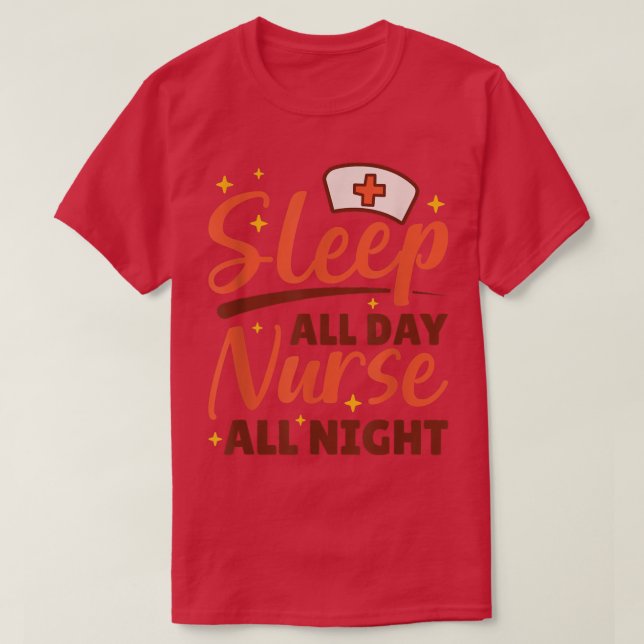 Sleep All Day Nurse All Night, Night Shift Nurses  T-Shirt (Design Front)