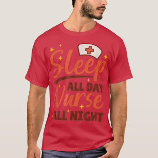 Sleep All Day Nurse All Night, Night Shift Nurses  T-Shirt