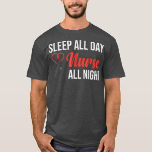 Sleep All Day Nurse All Night Shift Nurse T-Shirt
