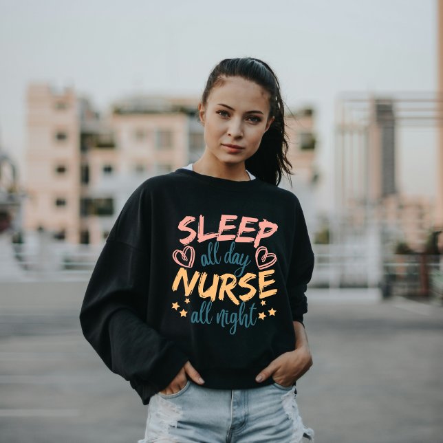 Sleep All Day Nurse All Night Sweatshirt (Creator Uploaded)