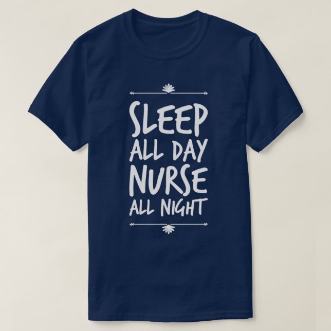 Sleep All Day Nurse All Night T-Shirt (Design Front)