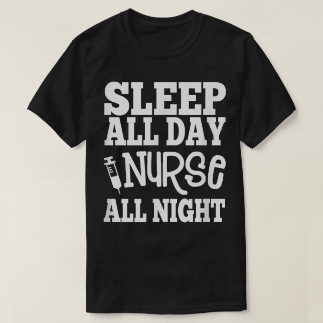 Sleep All Day Nurse All NightGift for Nurses  T-Shirt (Design Front)