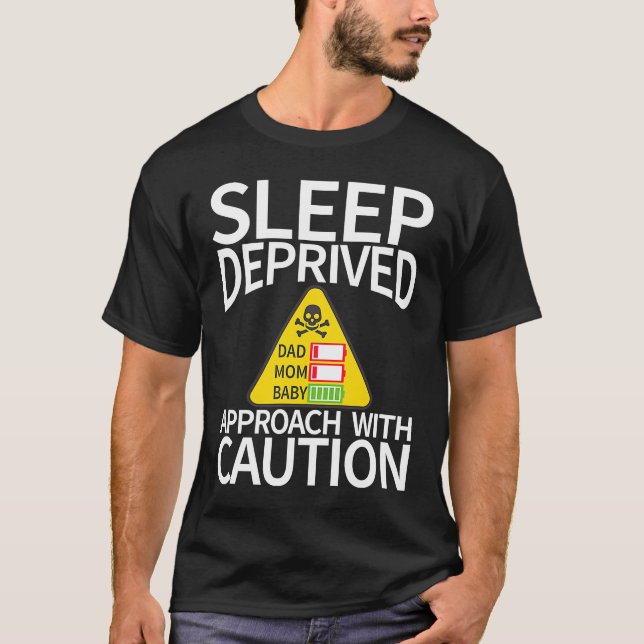 Sleep Deprived  Approach With Caution Mum Dad Baby T-Shirt (Front)