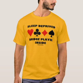 Sleep Deprived Bridge Player Inside (Card Suits) T-Shirt