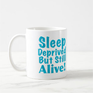 Sleep Deprived But Still Alive in Blue Coffee Mug