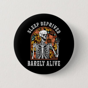 Sleep Deprived Byrely Alive Fun Skeleton Halloween 6 Cm Round Badge
