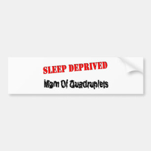 Sleep deprived mum of QUADRUPLETS Bumper Sticker