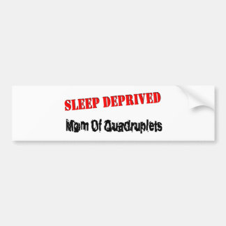 Sleep deprived mum of QUADRUPLETS Bumper Sticker