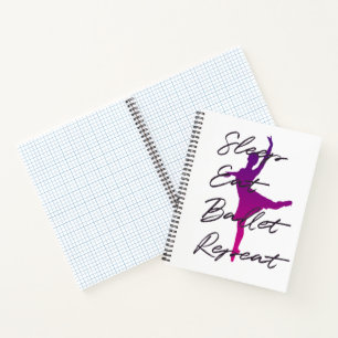 Sleep, Eat, Ballet, Repeat Notebook
