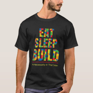 Sleep Eat Build Building Blocks Set Bricks Constru T-Shirt
