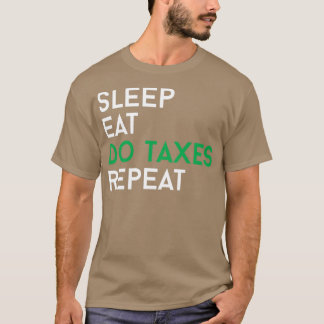 Sleep Eat Do Taxes Repeat Funny Accountant Auditor T-Shirt