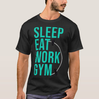 SLEEP EAT WORK GYM 7 T-Shirt