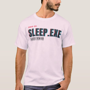 Sleep.exe Access Denied Funny Glitch Tech Humour T-Shirt