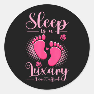 Sleep Is A Luxury Cant Afford Baby New Mum Parent Classic Round Sticker