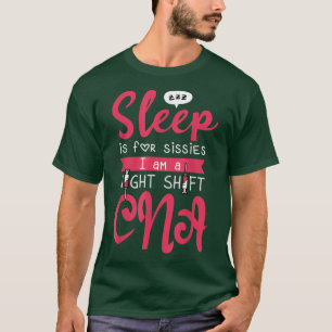 Sleep Is for Sissies Nightshift CNA For Nurse Assi T-Shirt