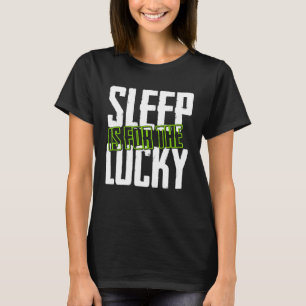 Sleep Is For The Lucky Sleepless Tired Insomnia T-Shirt