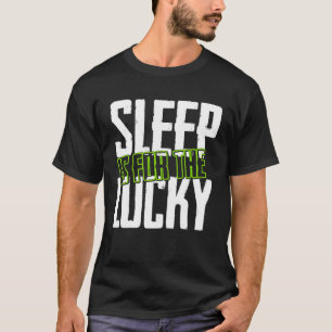 Sleep Is For The Lucky Sleepless Tired Insomnia T-Shirt