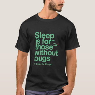 Sleep Is For Those Without Bugs Funny Programmer Q T-Shirt