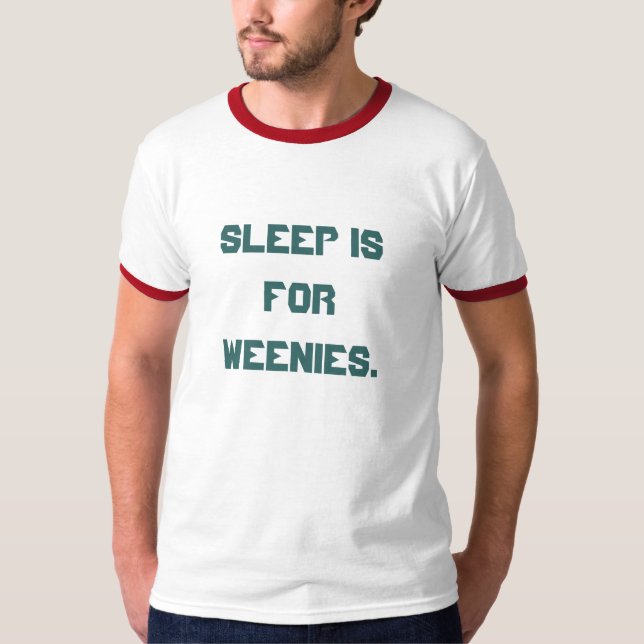 'Sleep is for Weenies.' T-Shirt (Front)