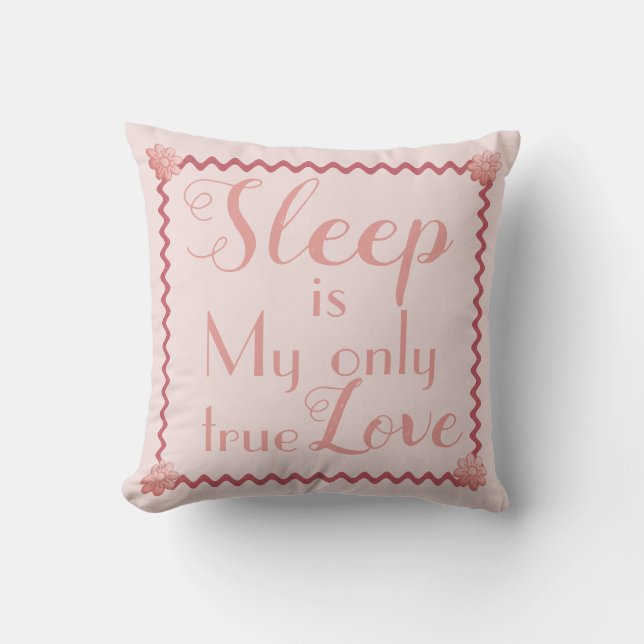SLEEP is My Only True Love Pink Throw Pillow (Front)