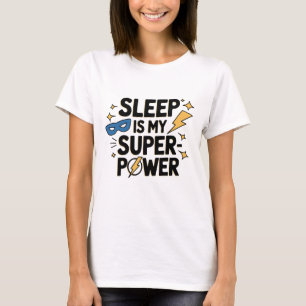 Sleep is my Super Power Funny and Sarcasm T-Shirt
