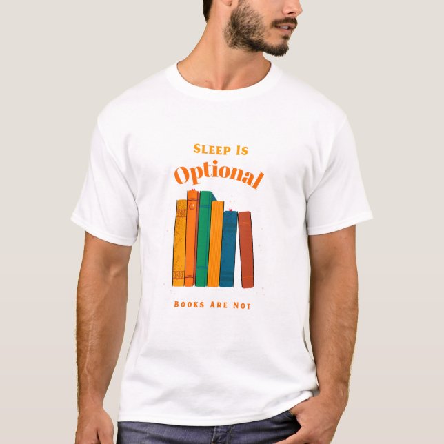 Sleep Is Optional, Books Are Not   Bedtime Reading T-Shirt (Front)