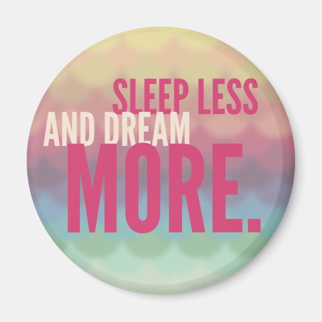 SLEEP LESS DREAM MORE - mindfulness quote gifts Magnet (Front)
