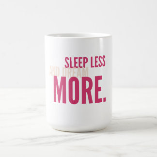 Sleep Less,Dream More Minimalist Motivational Mug