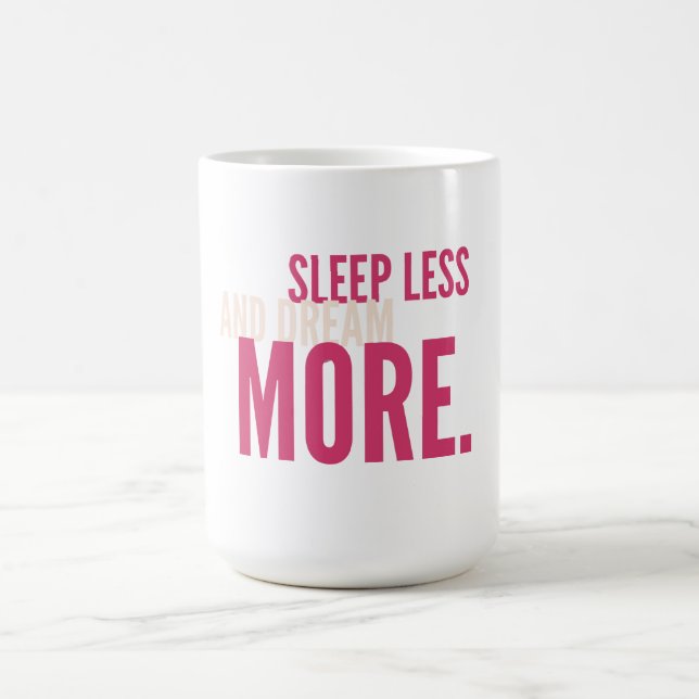 Sleep Less,Dream More Minimalist Motivational Mug (Center)