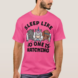 Sleep Like No One Is Watching cat dog unicorn Slee T-Shirt