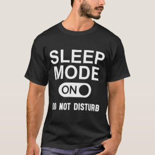 Sleep Mode On Please Don't Disturb I'm Sleeng I Lo T-Shirt