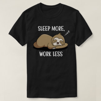 Sleep More, Work Less  T-Shirt