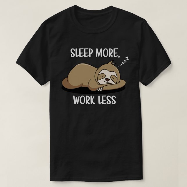 Sleep More, Work Less  T-Shirt (Design Front)