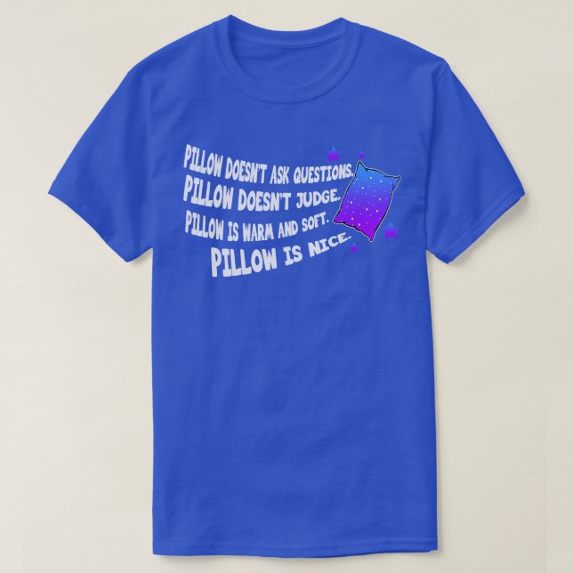 Sleep Pillow Doesnt Ask Questions T-Shirt (Design Front)