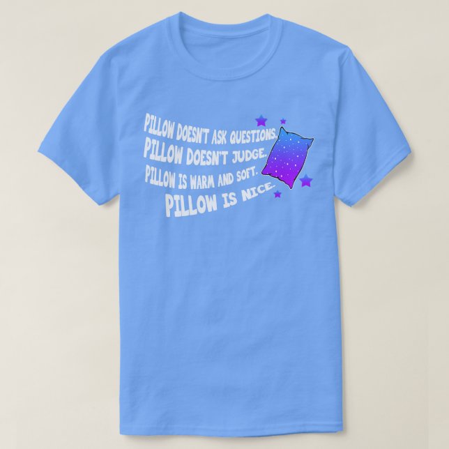 Sleep Pillow Doesnt Ask Questions T-Shirt (Design Front)