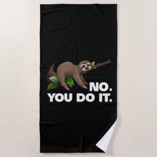 Sleep Sloth No You Do It Sloth Lovers Humourous Beach Towel