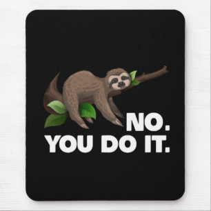 Sleep Sloth No You Do It Sloth Lovers Humourous Mouse Mat
