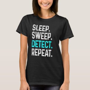 Sleep Sweep Detect Repeat  Detector Detectorists T-Shirt