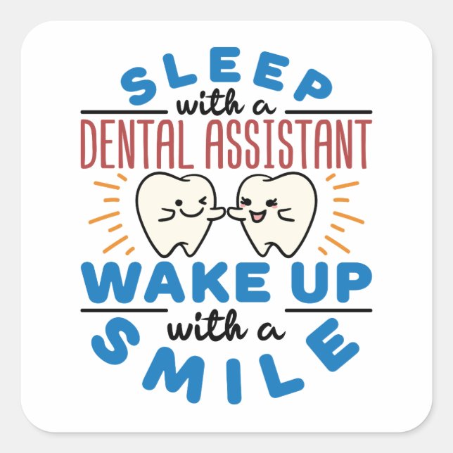 Sleep with a Dental Assistant Wake Up with a Smile Square Sticker (Front)