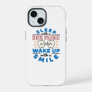 Sleep with a Dental Hygienist Wake Up with a Smile iPhone 15 Case