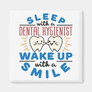 Sleep with a Dental Hygienist Wake Up with a Smile Magnet